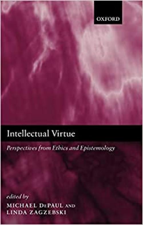  Intellectual Virtue: Perspectives from Ethics and Epistemology 