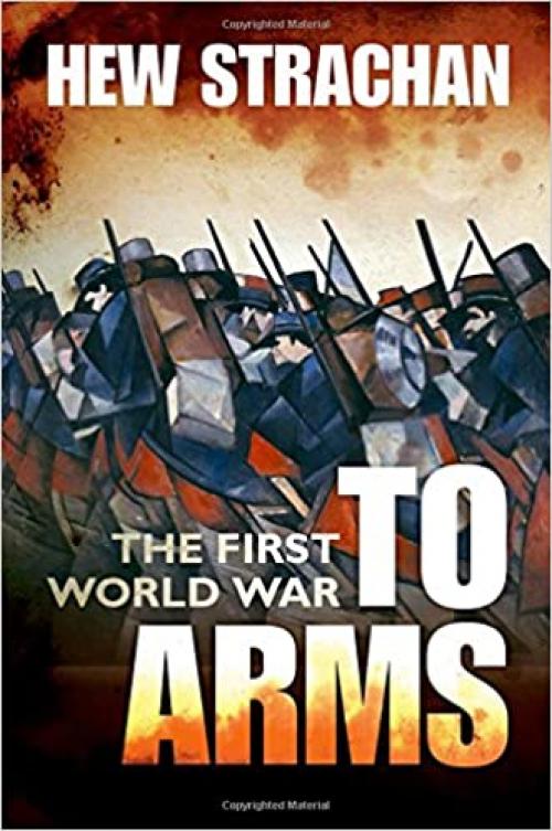  The First World War: Volume I: To Arms (First World War (Oxford)) 