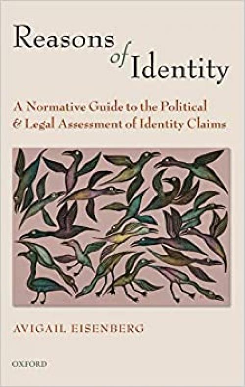  Reasons of Identity: A Normative Guide to the Political and Legal Assessment of Identity Claims 