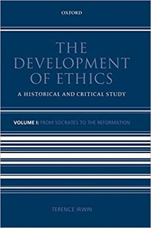  The Development of Ethics: Volume 1: A Historical and Critical Study Volume I: From Socrates to the Reformation 