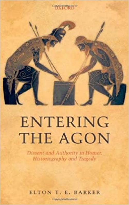  Entering the Agon: Dissent and Authority in Homer, Historiography, and Tragedy 