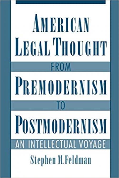  American Legal Thought from Premodernism to Postmodernism: An Intellectual Voyage 