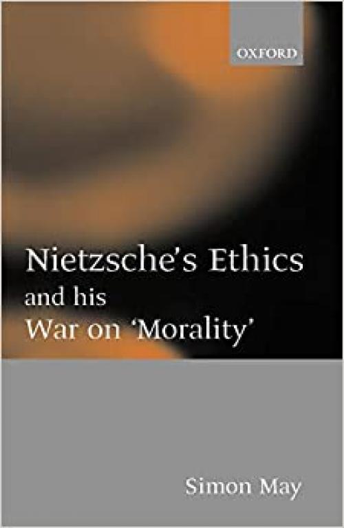  Nietzsche's Ethics and his War on 