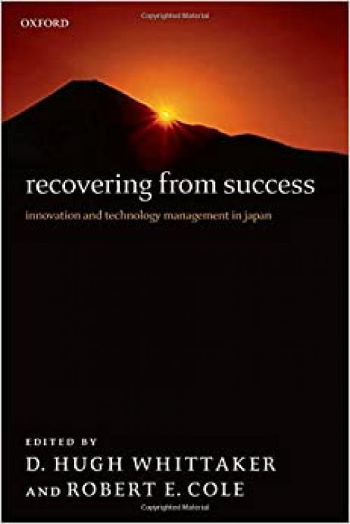  Recovering from Success: Innovation and Technology Management in Japan 