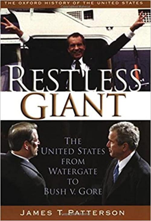  Restless Giant: The United States from Watergate to Bush vs. Gore (Oxford History of the United States, vol. 11) 