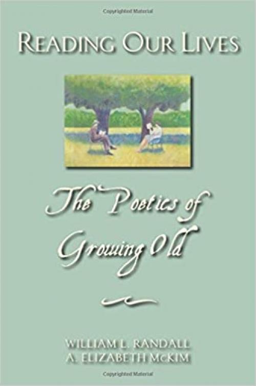  Reading Our Lives: The Poetics of Growing Old 