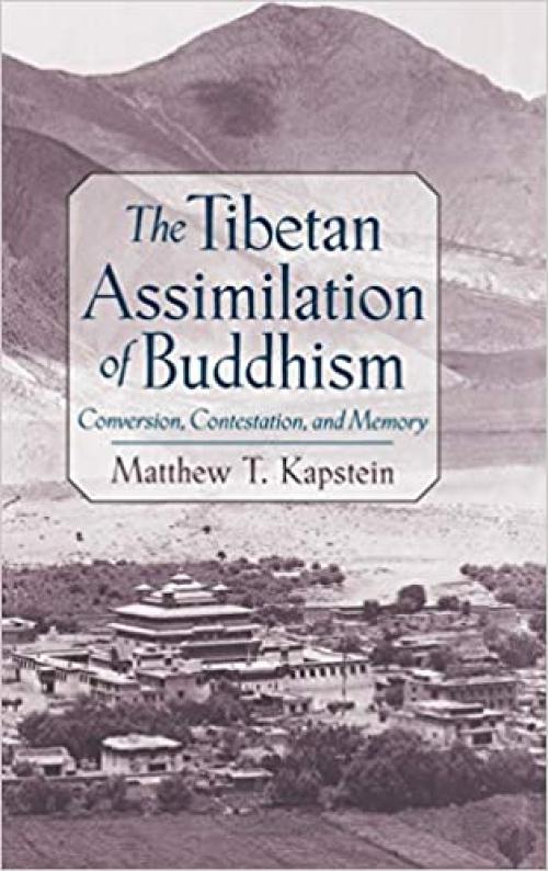  The Tibetan Assimilation of Buddhism: Conversion, Contestation, and Memory 