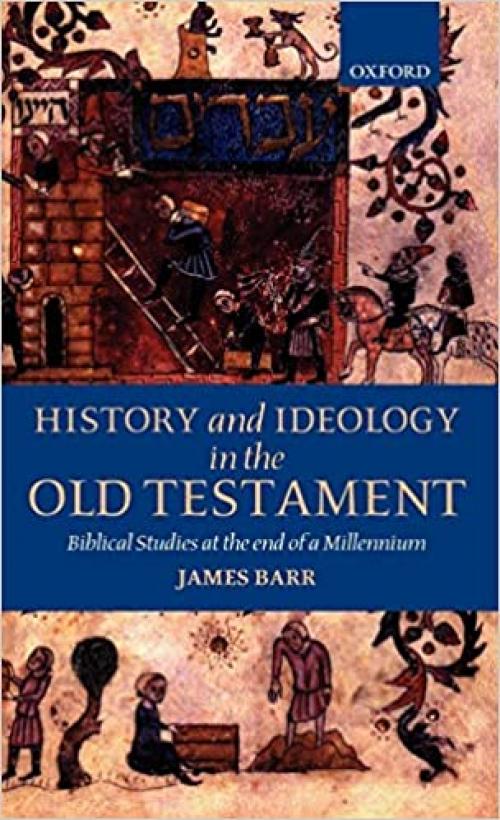  History and Ideology in the Old Testament: Biblical Studies at the End of a Millennium 