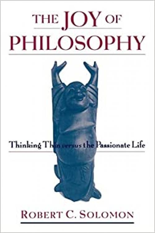  The Joy of Philosophy: Thinking Thin versus the Passionate Life 