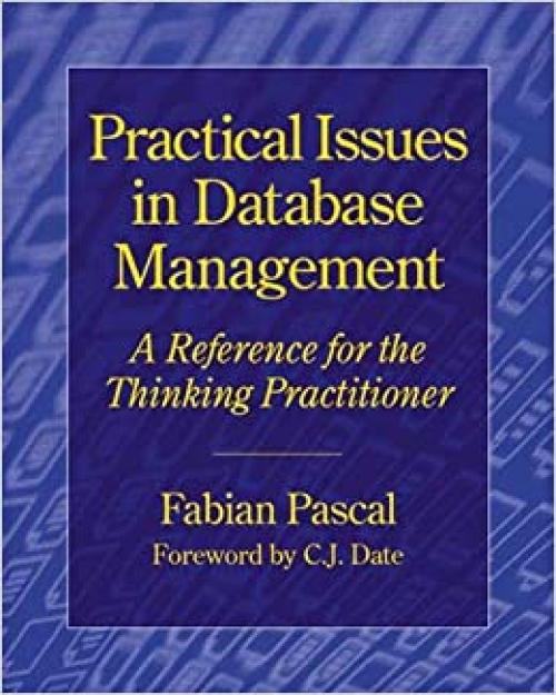  Practical Issues in Database Management: A Reference for the Thinking Practitioner 