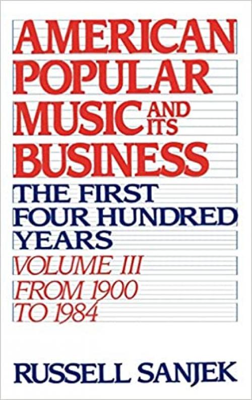  American Popular Music and Its Business: The First Four Hundred Years, Volume III: From 1900-1984 (American Popular Music & Its Business) 