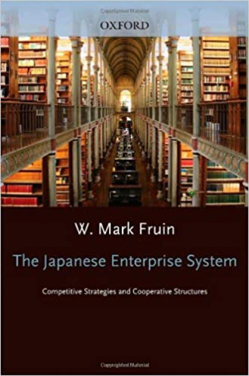  The Japanese Enterprise System: Competitive Strategies and Cooperative Structures (Clarendon Paperbacks) 