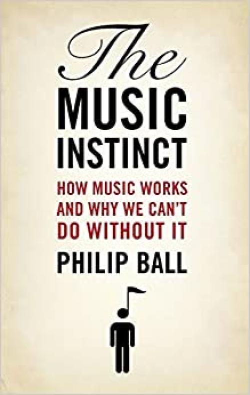  The Music Instinct: How Music Works and Why We Can't Do Without It 