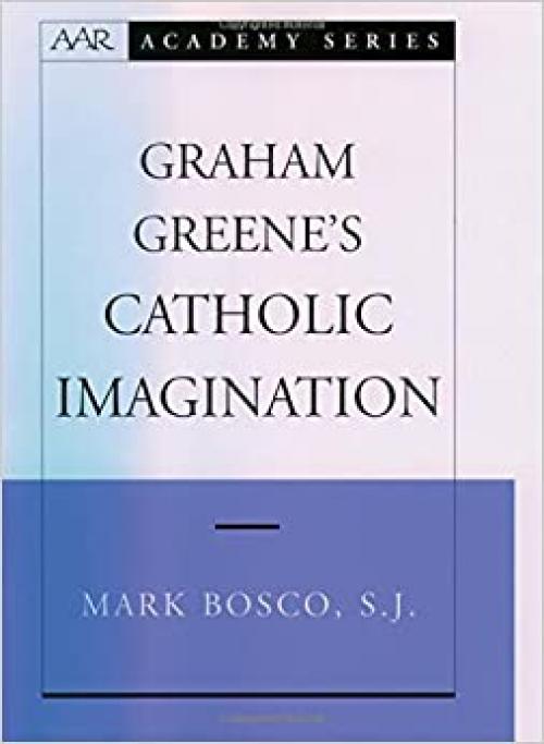  Graham Greene's Catholic Imagination (AAR Academy Series) 