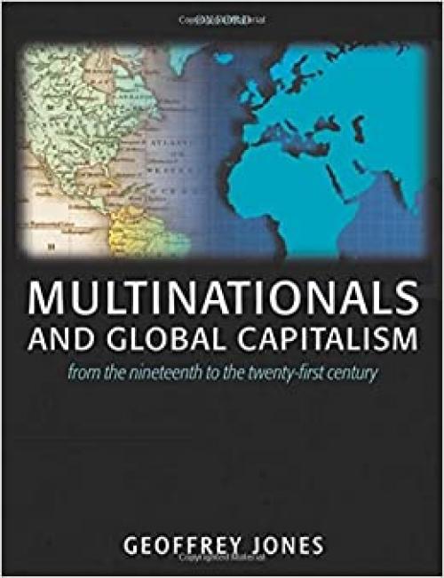  Multinationals and Global Capitalism: From the Nineteenth to the Twenty-first Century 