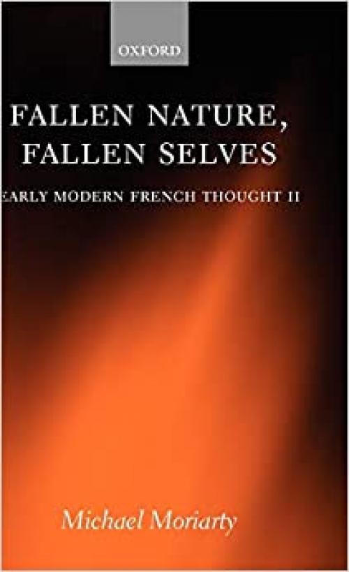  Fallen Nature, Fallen Selves: Early Modern French Thought II (v. 2) 