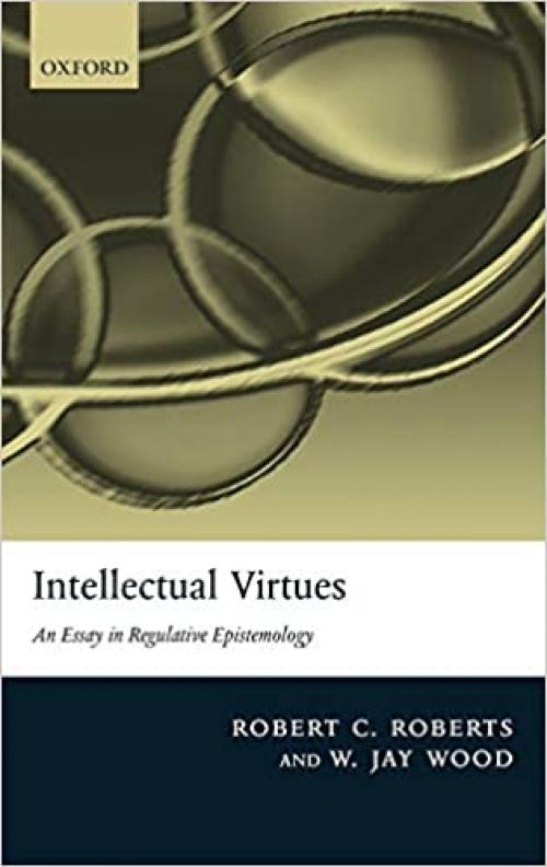  Intellectual Virtues: An Essay in Regulative Epistemology 