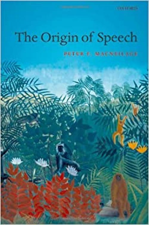  The Origin of Speech (Oxford Studies in the Evolution of Language) 