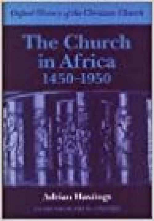  The Church in Africa, 1450-1950 (Oxford History of the Christian Church) 