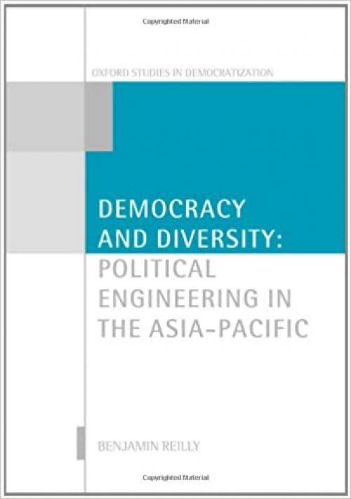  Democracy and Diversity: Political Engineering in the Asia - Pacific (Oxford Studies in Democratization) 