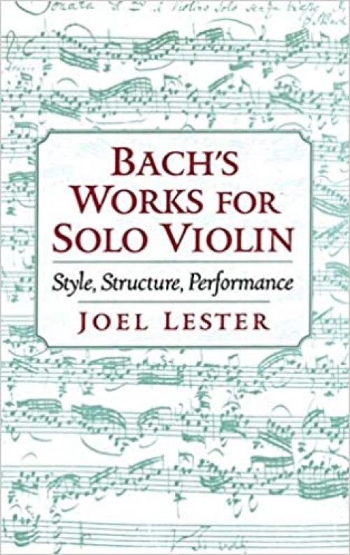  Bach's Works for Solo Violin: Style, Structure, Performance 