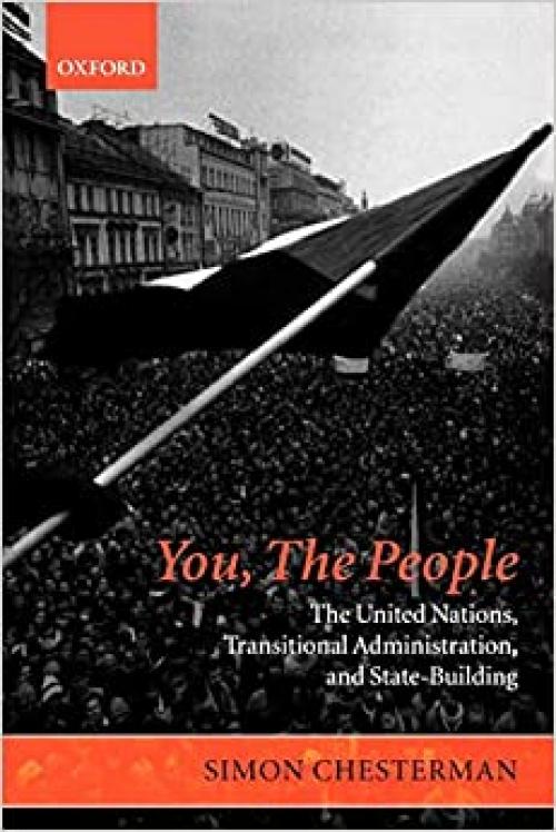  You, the People: The United Nations, Transitional Administration, and State-Building (Project of the International Peace Academy) 