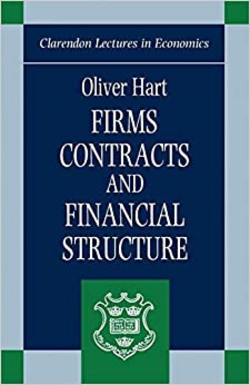  Firms, Contracts, and Financial Structure (Clarendon Lectures in Economics) 