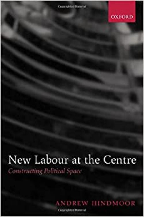  New Labour at the Centre: Constructing Political Space 