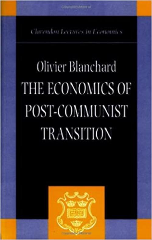  The Economics of Post-Communist Transition (Clarendon Lectures in Economics) 