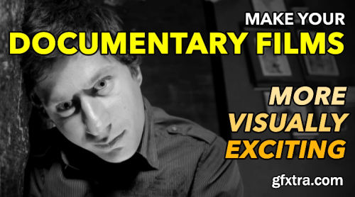  Make Your Documentary Films More Visually Exciting