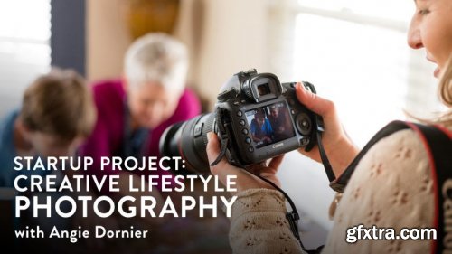  Startup Project: Creative Lifestyle Photography with Angie Dornier