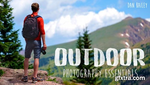  Outdoor Photography Essentials with Dan Bailey