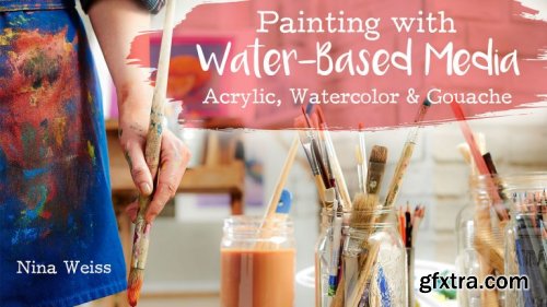  Painting With Water-Based Media: Acrylic, Watercolor & Gouache 