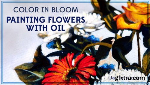  Color in Bloom: Painting Flowers With Oil 