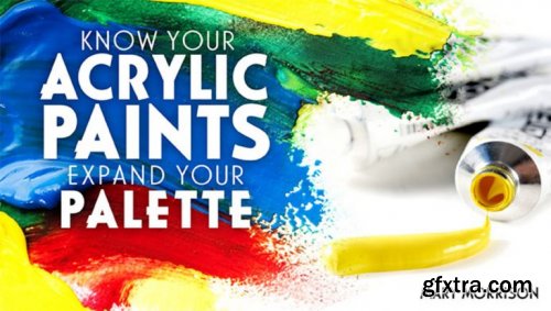 Know Your Acrylic Paints: Expand Your Palette
