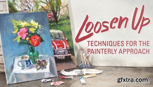 Loosen Up: Techniques for the Painterly Approach