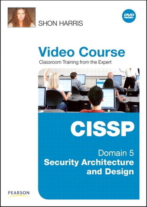 Oreilly - CISSP Video Course Domain 5 – Security Architecture and Design - 9780789740199