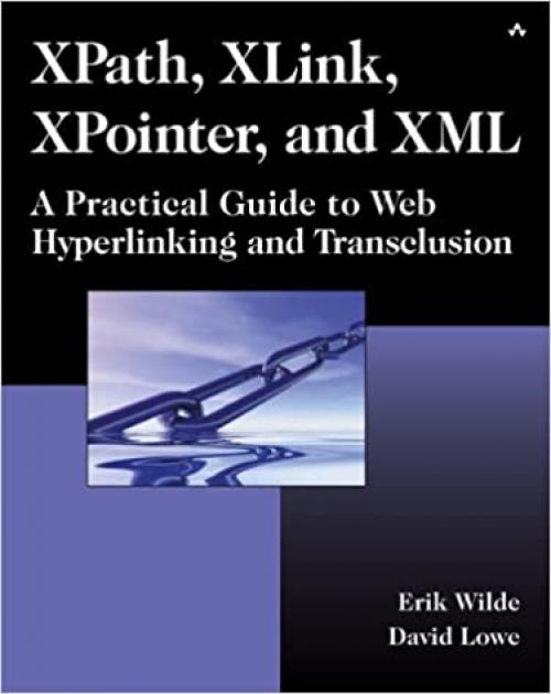  XPath, XLink, XPointer, and XML: A Practical Guide to Web Hyperlinking and Transclusion 