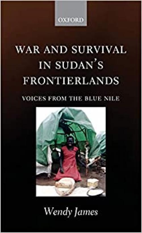  War and Survival in Sudan's Frontierlands: Voices from the Blue Nile 