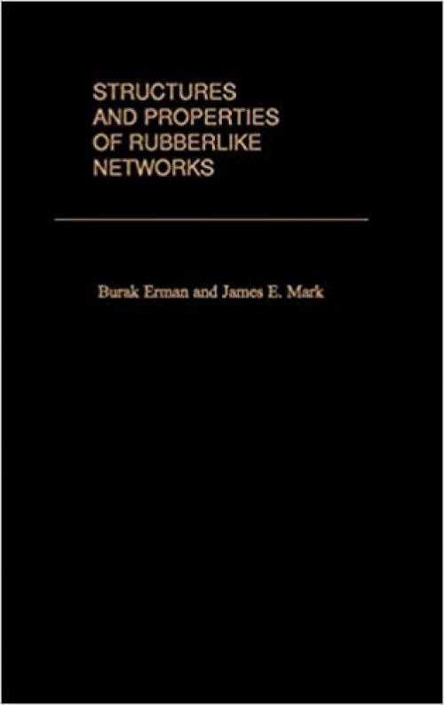  Structures and Properties of Rubberlike Networks (Topics in Polymer Science) 