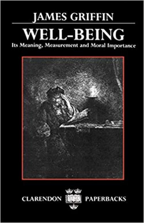  Well-Being: Its Meaning, Measurement, and Moral Importance (Clarendon Paperbacks) 