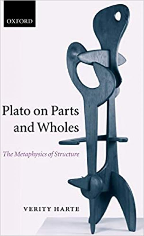  Plato on Parts and Wholes: The Metaphysics of Structure 