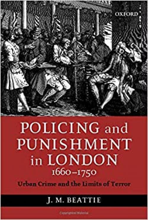  Policing and Punishment in London 1660-1750: Urban Crime and the Limits of Terror 