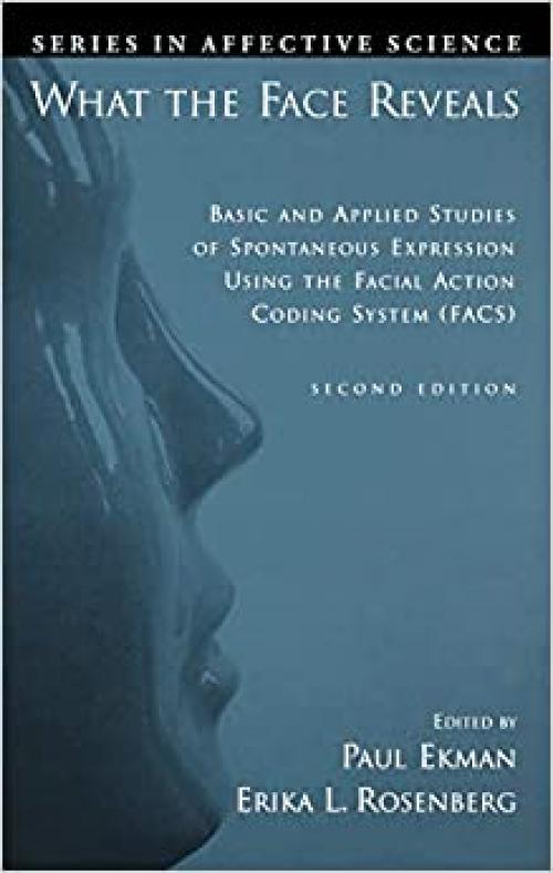  What the Face Reveals: Basic and Applied Studies of Spontaneous Expression Using the Facial Action Coding System (FACS) (Series in Affective Science) 