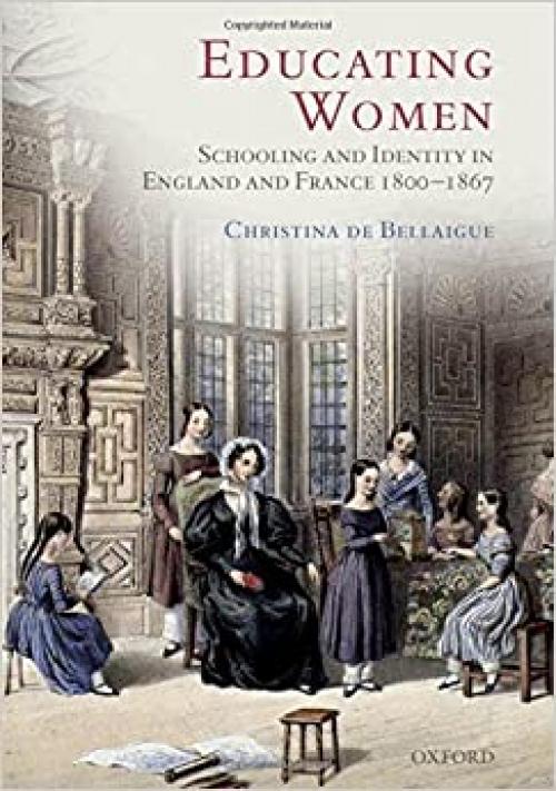  Educating Women: Schooling and Identity in England and France, 1800-1867 