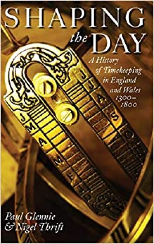  Shaping the Day: A History of Timekeeping in England and Wales 1300-1800 