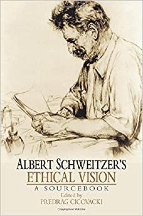  Albert Schweitzer's Ethical Vision A Sourcebook 