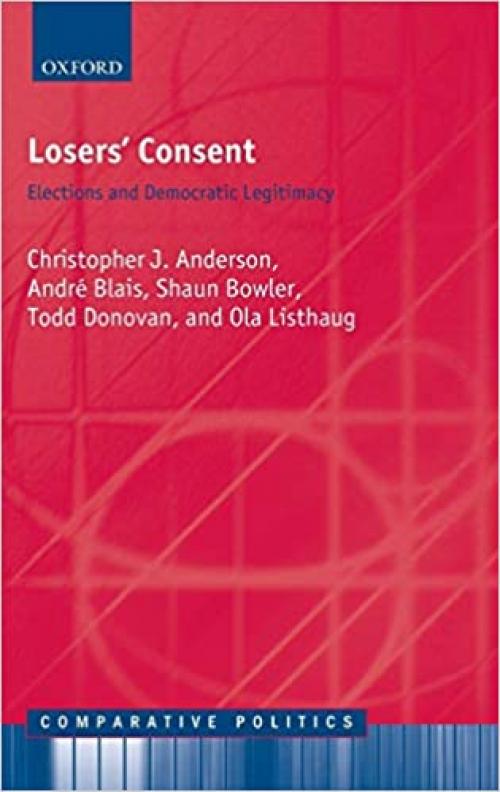  Losers' Consent: Elections and Democratic Legitimacy (Comparative Politics) 