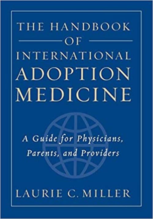  The Handbook of International Adoption Medicine: A Guide for Physicians, Parents, and Providers 