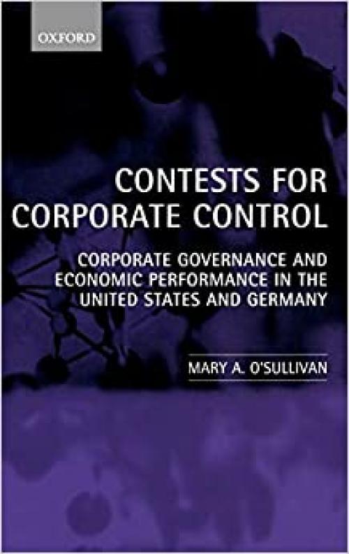  Contests for Corporate Control: Corporate Governance and Economic Performance in the United States and Germany 